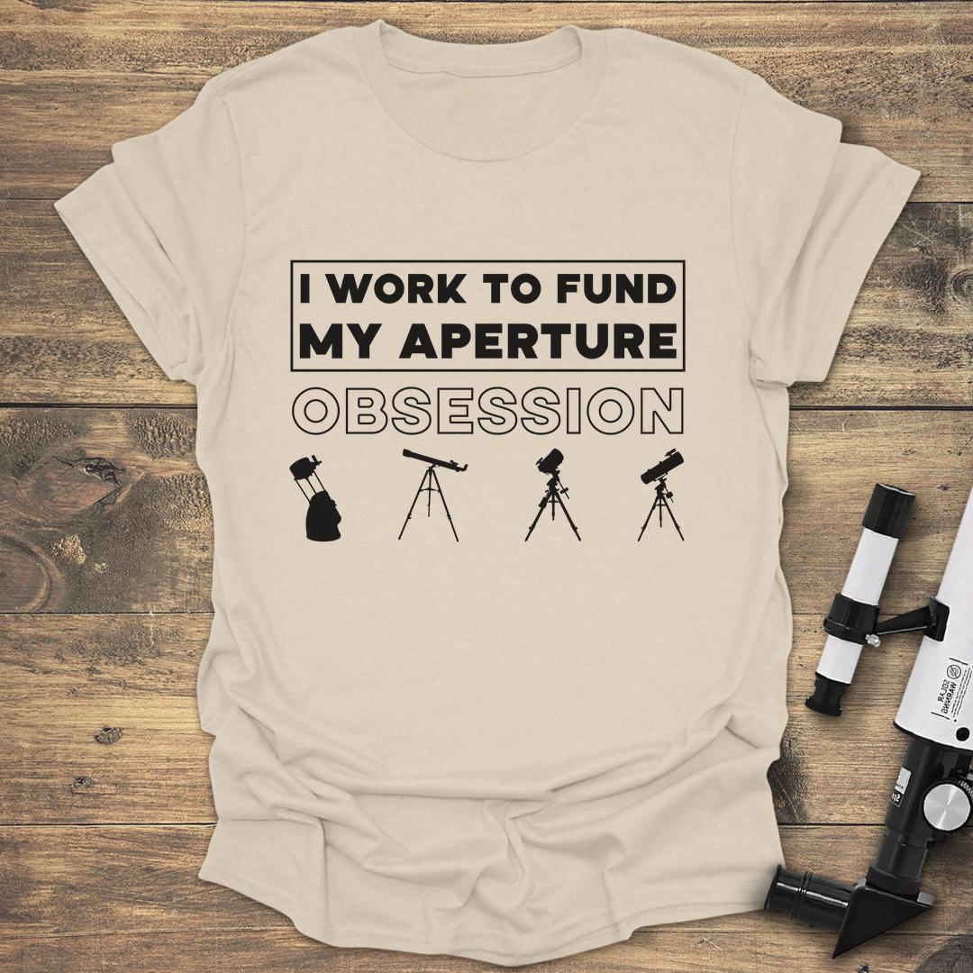 I Work To Fund My Aperture Obsession - Natural T-Shirt