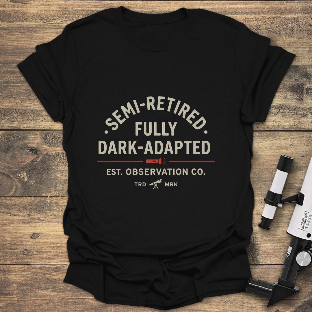 Semi-Retired Fully Dark-Adapted - Black t-shirt