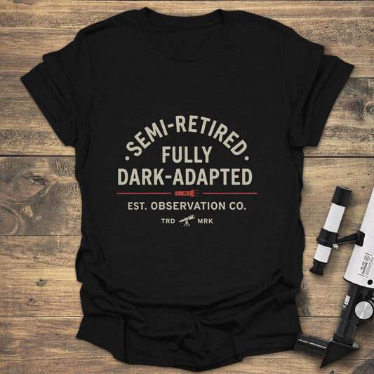 Semi-Retired Fully Dark-Adapted - Black T-Shirt
