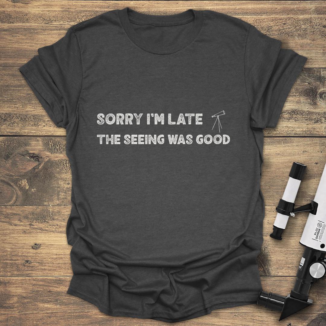 Sorry I'm Late The Seeing Was Good - Dark heather T-Shirt