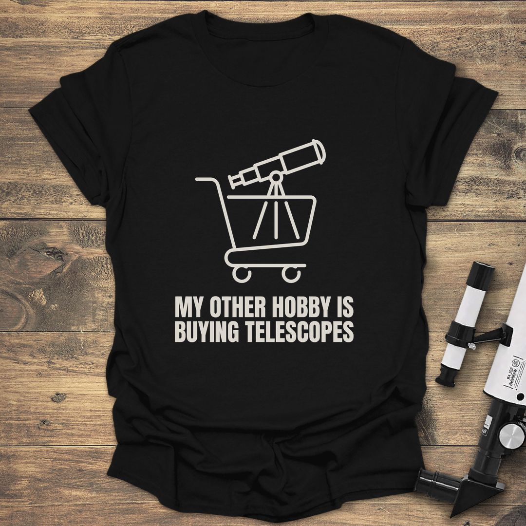 My Other Hobby Buying Telescopes - Black T-Shirt