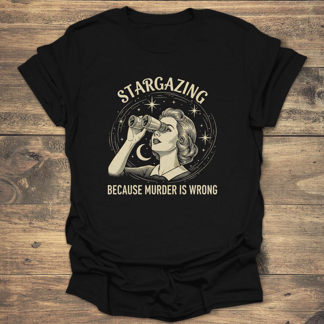 Stargazing Because Murder Is Wrong - Black T-Shirt