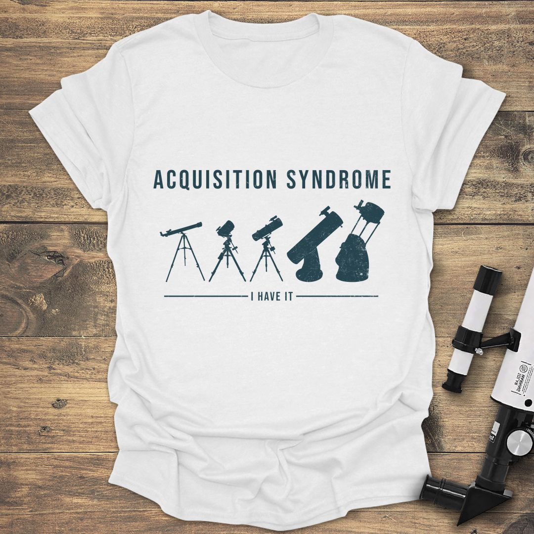 Acquisition Syndrome I Have It - White t-shirt