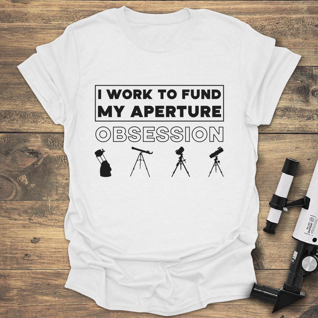 I Work To Fund My Aperture Obsession - White T-Shirt