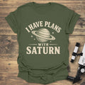 I Have Plans With Saturn - Military Green t-shirt