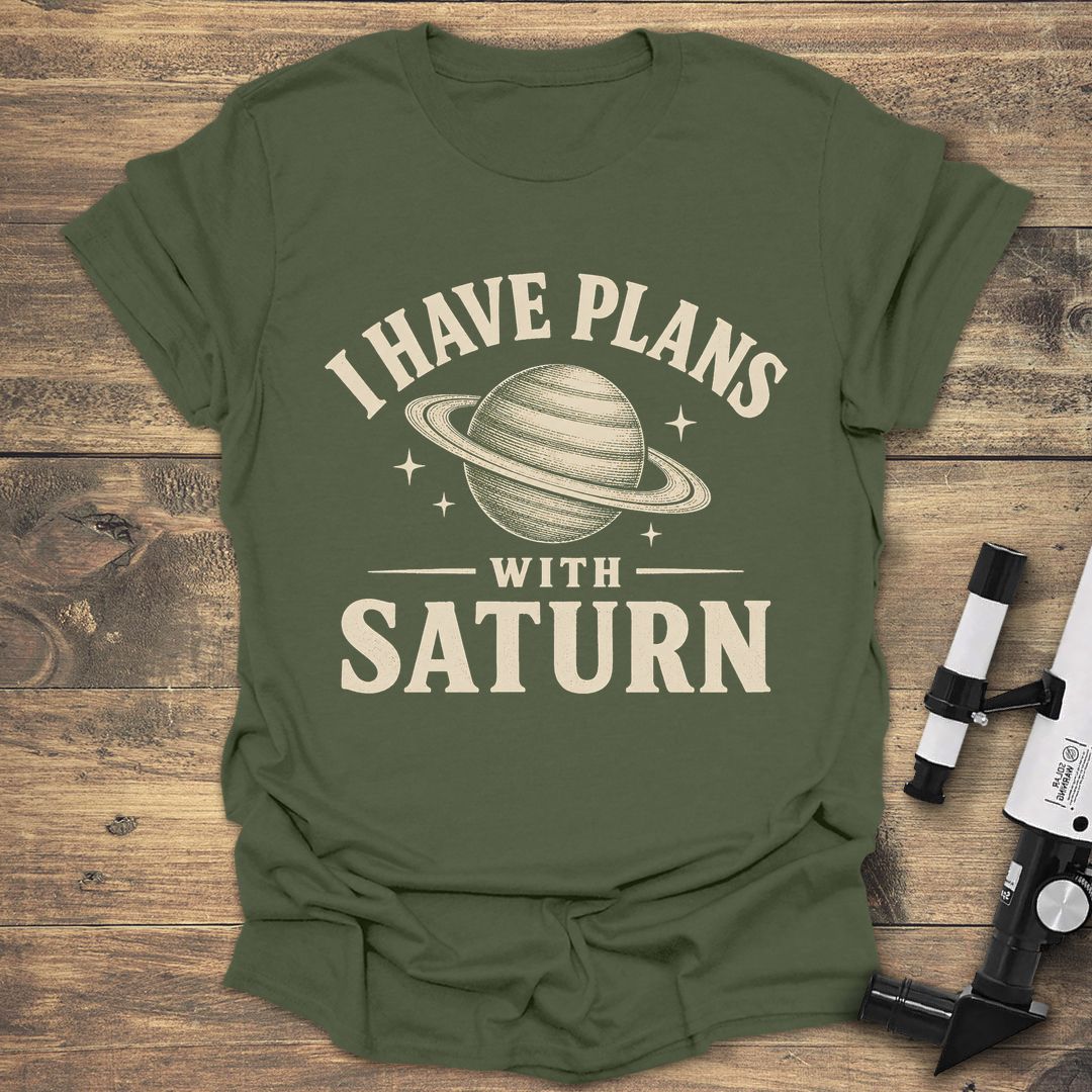 I Have Plans With Saturn - Military Green t-shirt