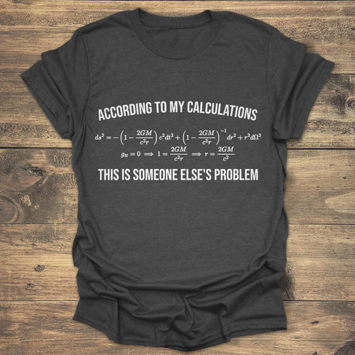 According To My Calculations - Dark heather T-Shirt
