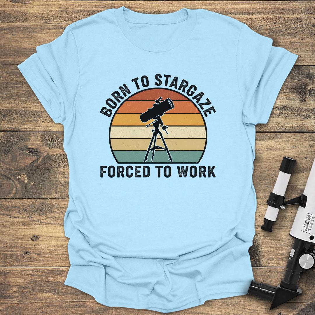 Born To Stargaze Forced To Work - Light Blue T-Shirt