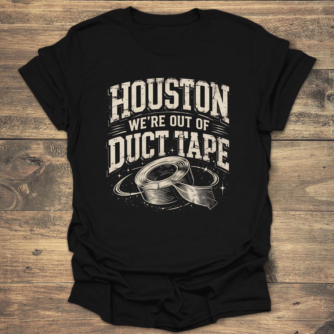Houston We're Out Of Duct Tape - Black T-Shirt