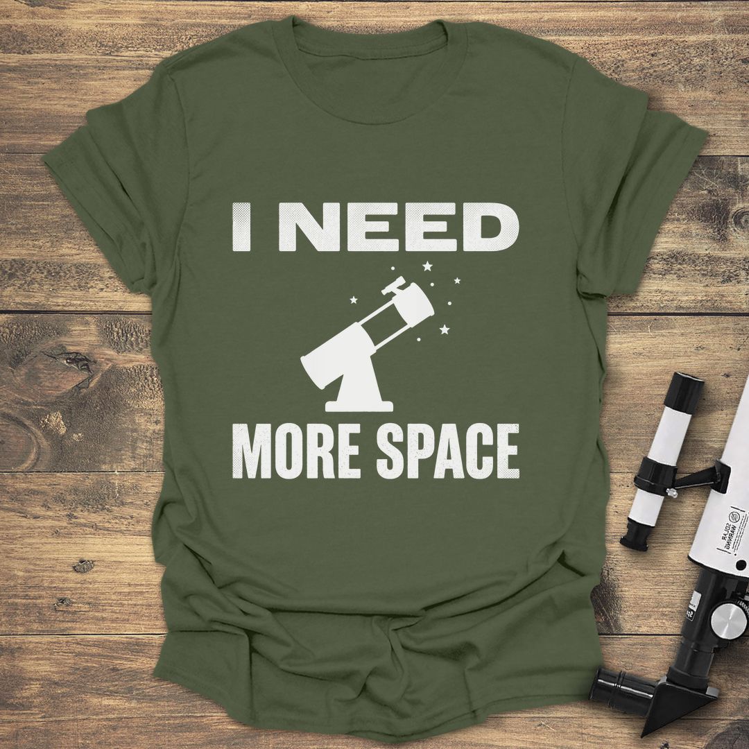I Need More Space - Military Green t-shirt