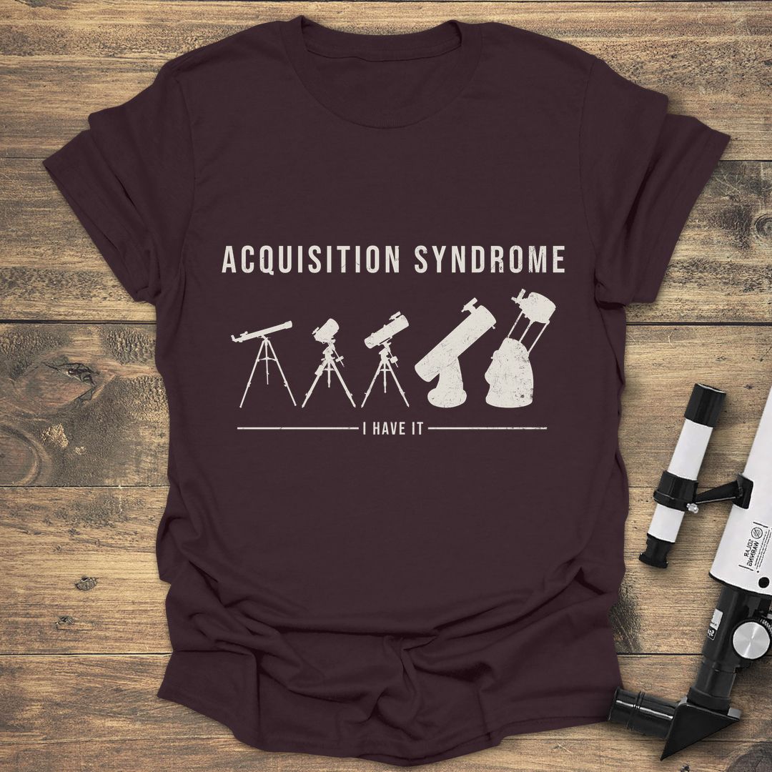 Acquisition Syndrome I Have It - Dark Chocolate t-shirt
