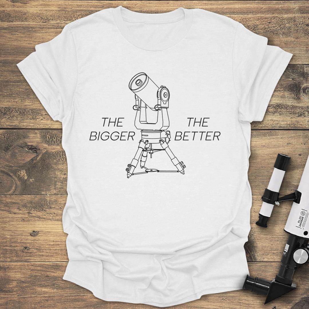 The Bigger The Better - White T-Shirt