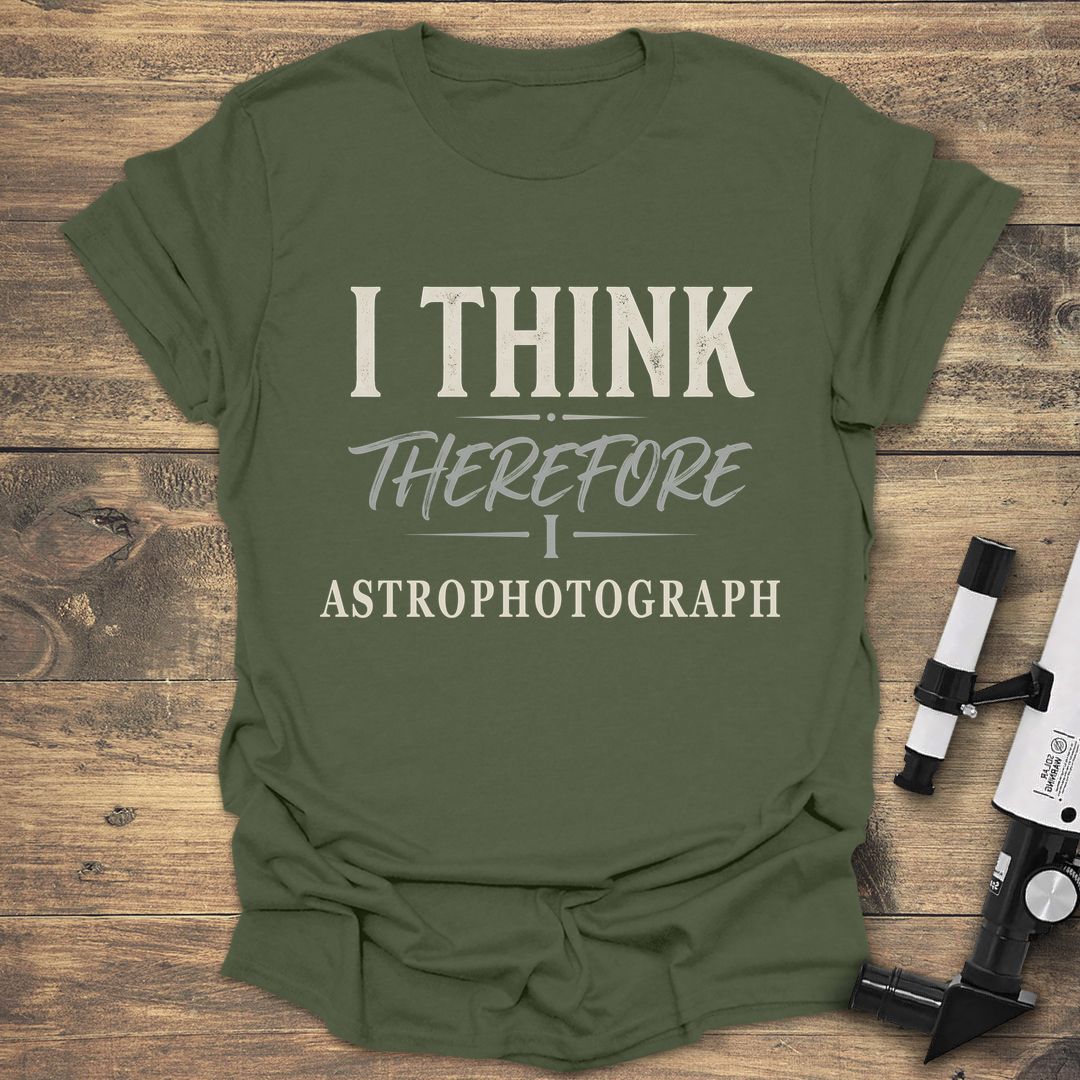 I Think Therefore I Astrophotograph - Military Green t-shirt