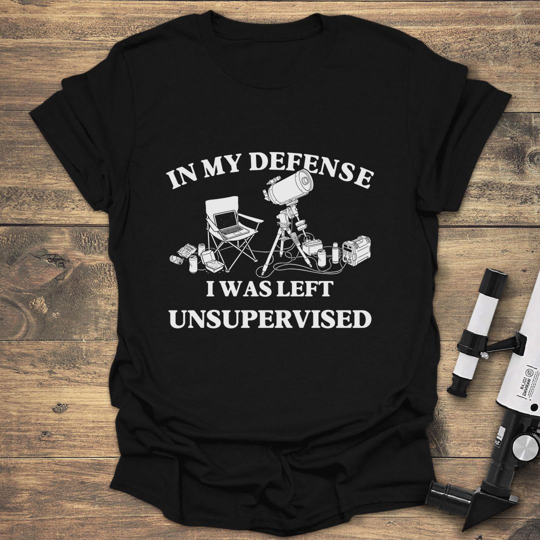 In My Defense I Was Left Unsupervised - Black T-Shirt