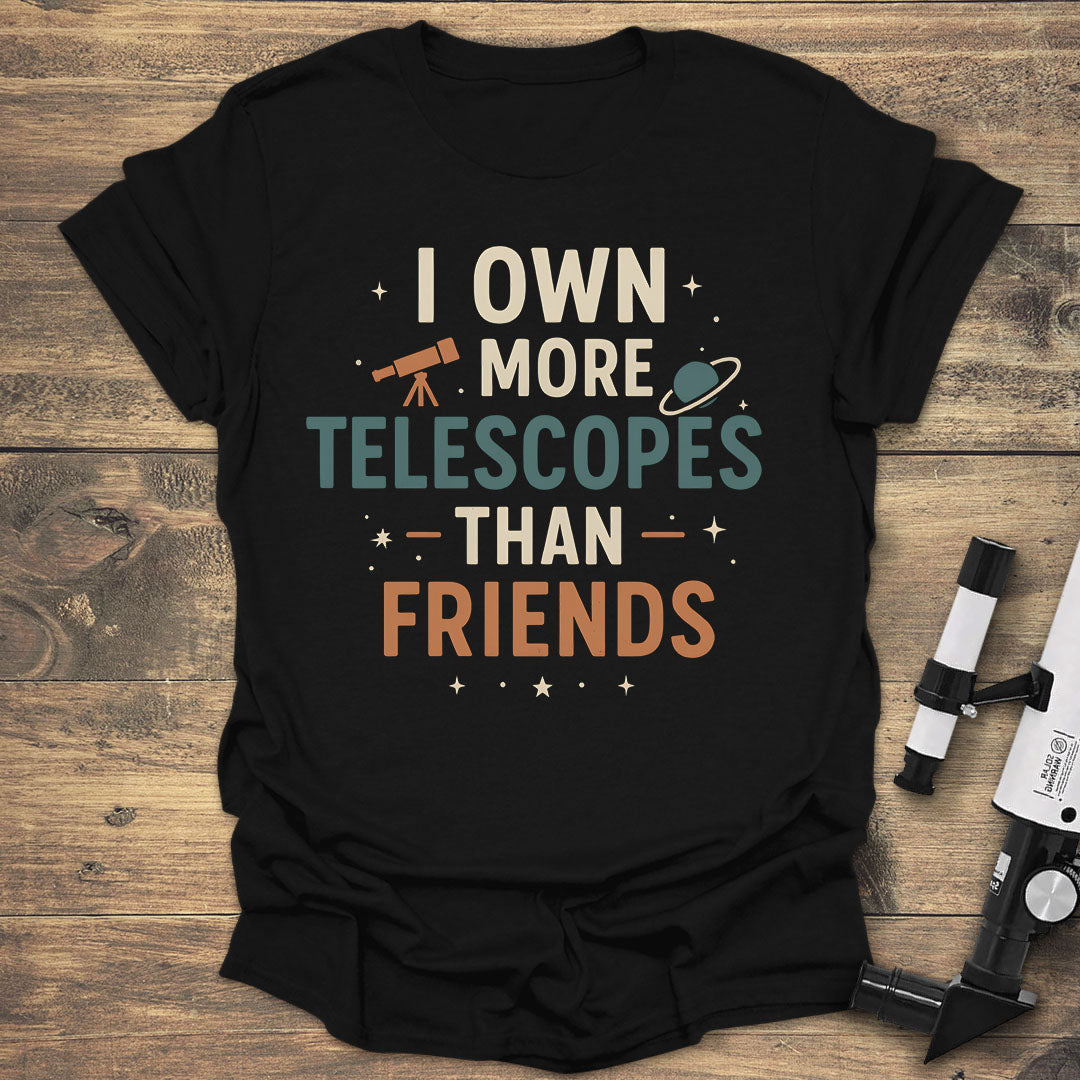 More Telescopes Than Friends - Black T-Shirt