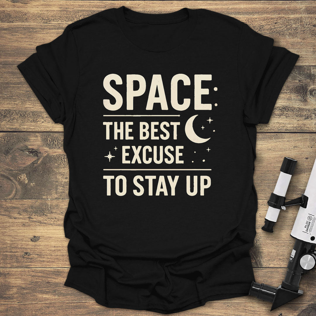 Space: The Best Excuse to Stay Up - Black T-Shirt