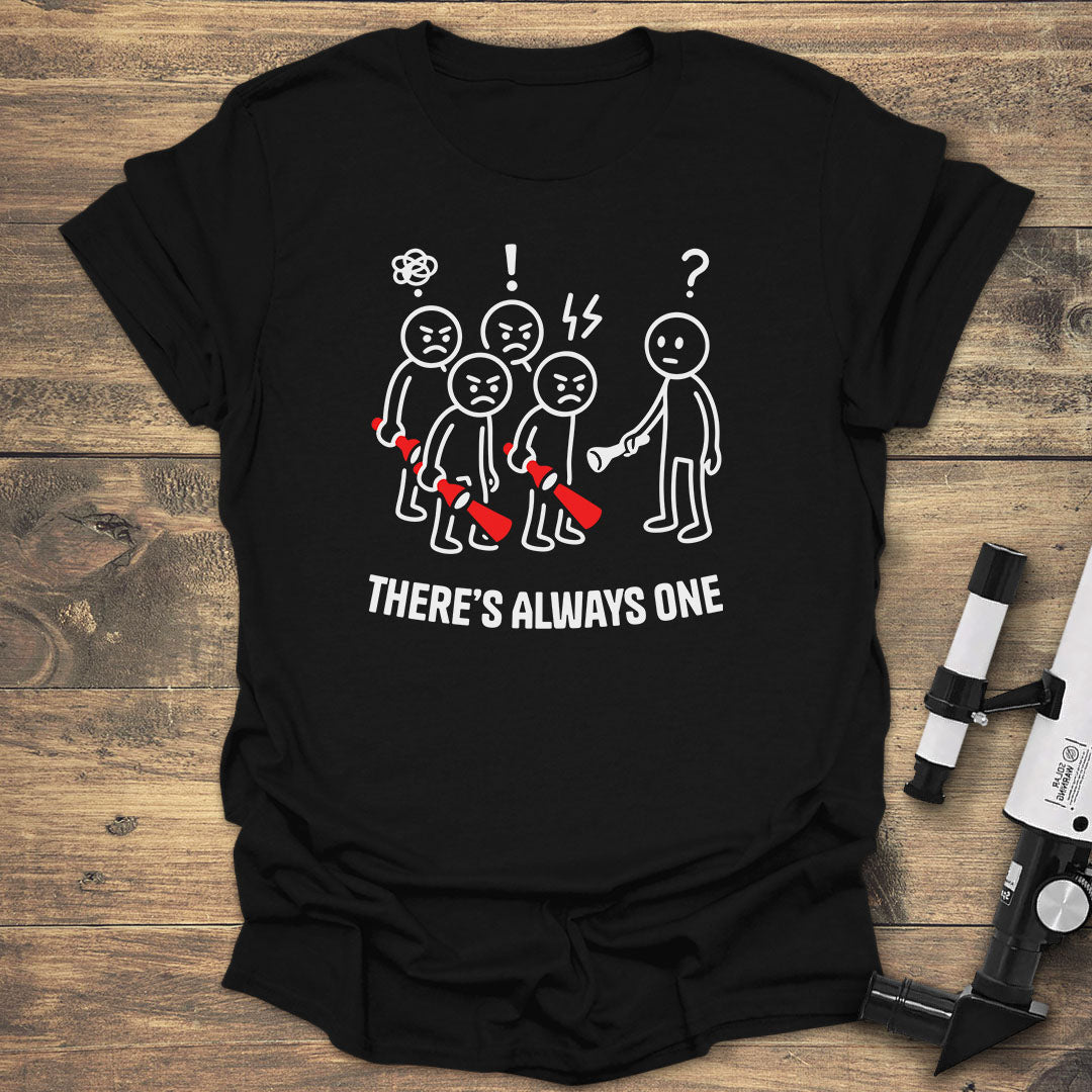 There's Always One - Black T-Shirt