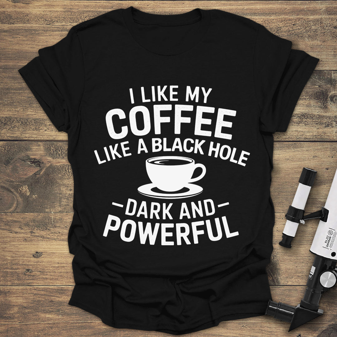 Funny Coffee T-Shirt | Black Hole Dark and Powerful Coffee Tee