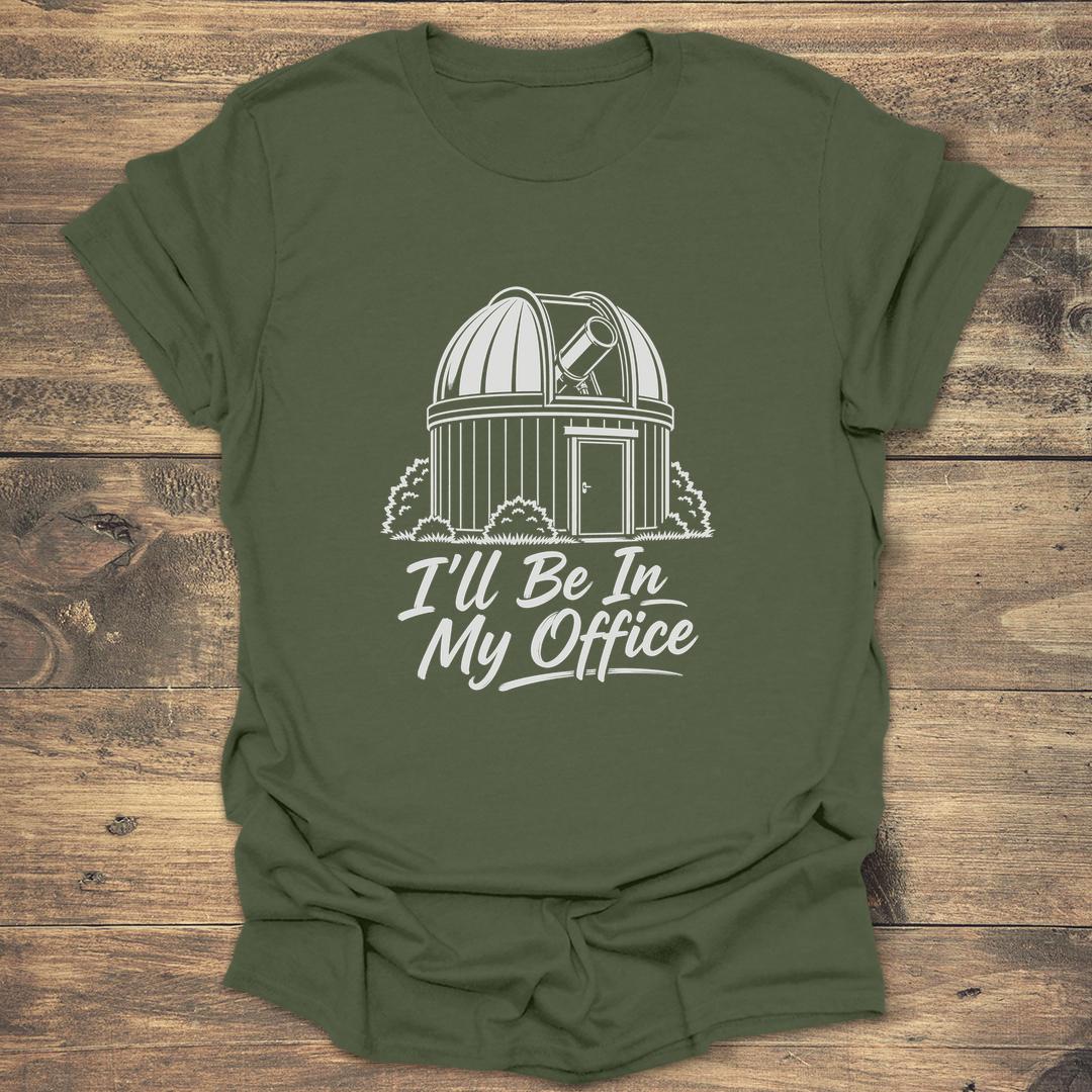 I'll Be In My Office Funny Observatory - Military Green T-Shirt