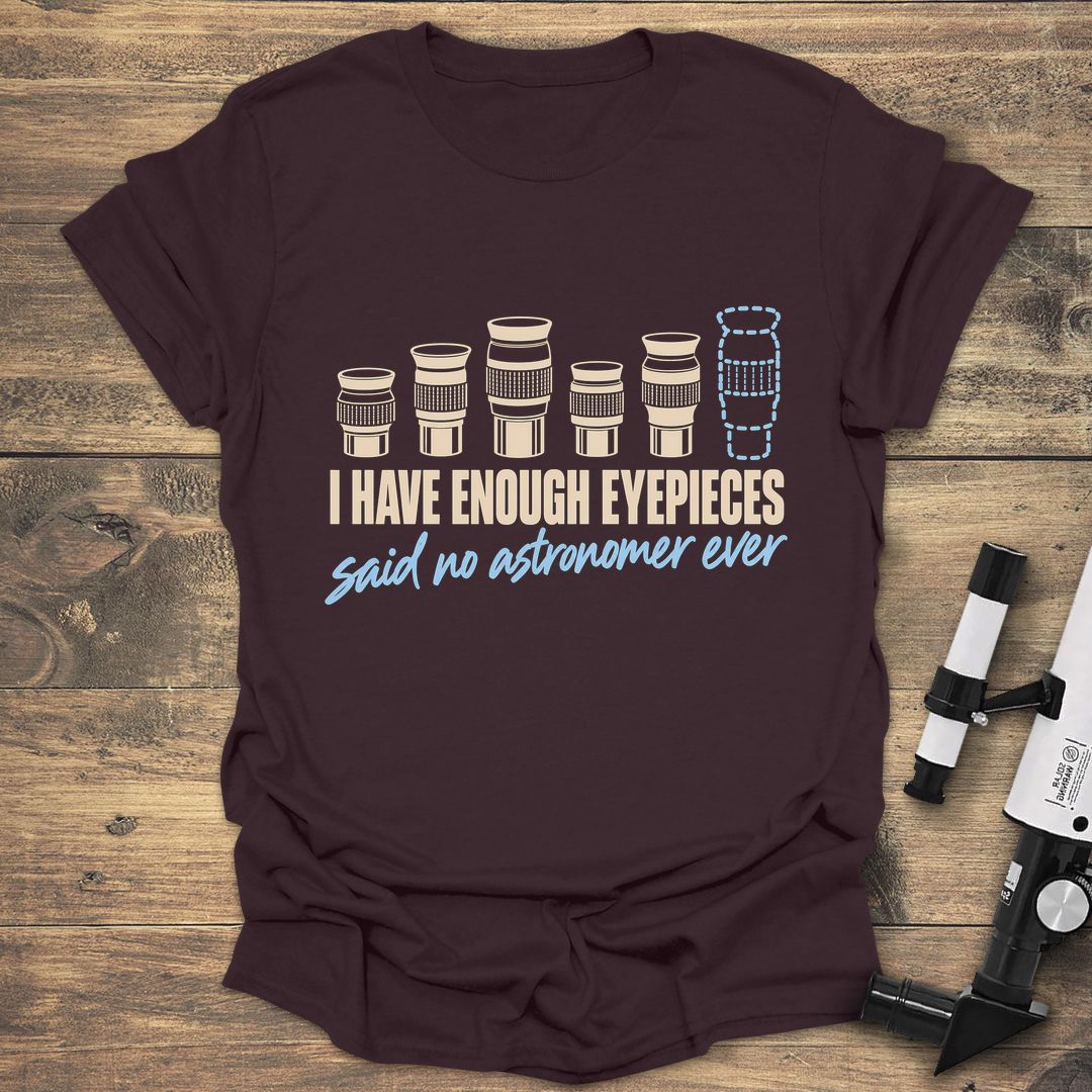 Enough Eyepieces Said No Astronomer - Dark Chocolate t-shirt