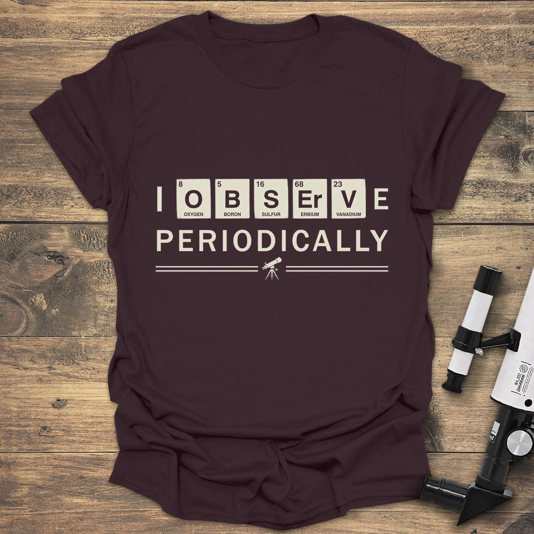 I Observe Periodically - Dark Chocolate t-shirt