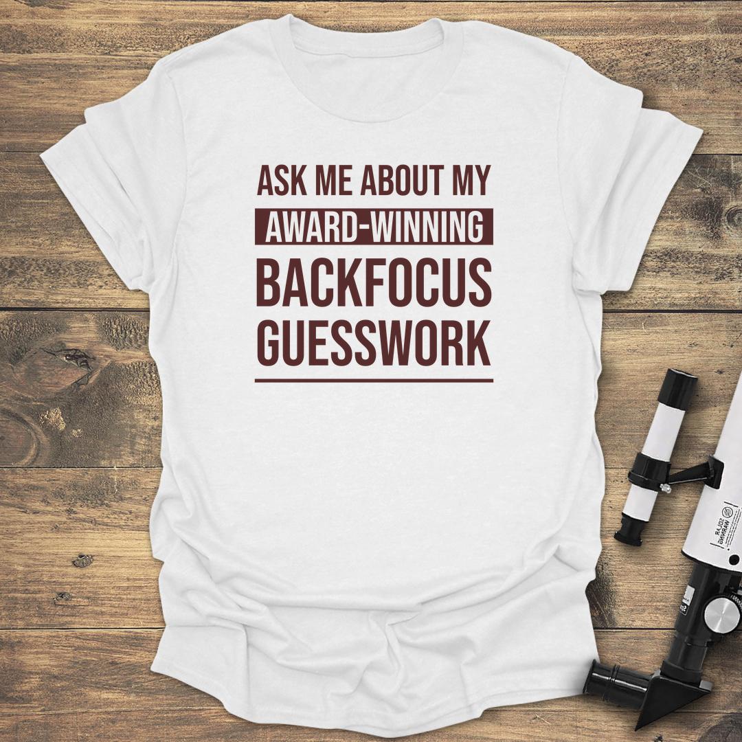Ask About My Award-Winning Backfocus - White T-Shirt
