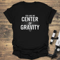 You Are My Center Of Gravity - Black T-Shirt
