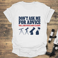 Don't Ask Me For Advice - White t-shirt