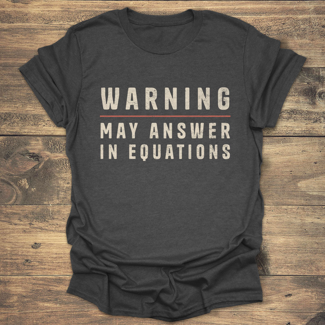Warning May Answer in Equations - Dark heather T-Shirt