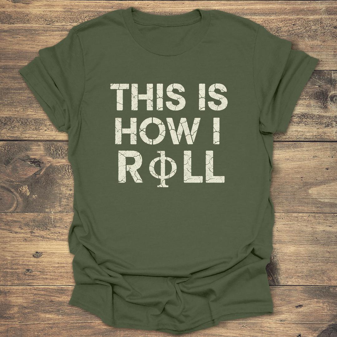 This Is How I Roll - Military Green T-Shirt