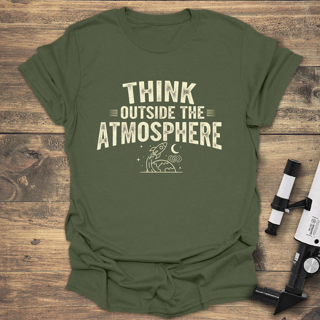Think Outside The Atmosphere - Military Green T-Shirt