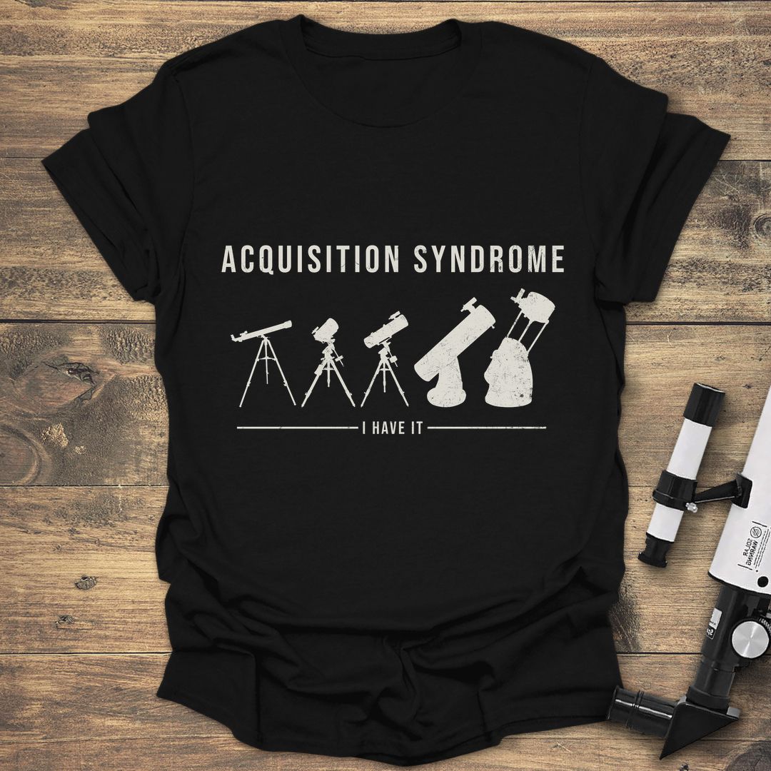 Acquisition Syndrome I Have It - Black t-shirt