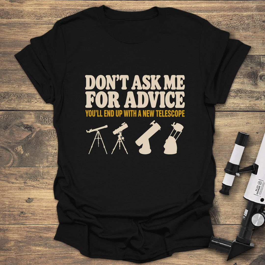 Don't Ask Me For Advice - Black t-shirt