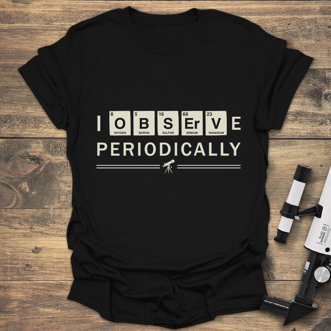 I Observe Periodically - Black t-shirt