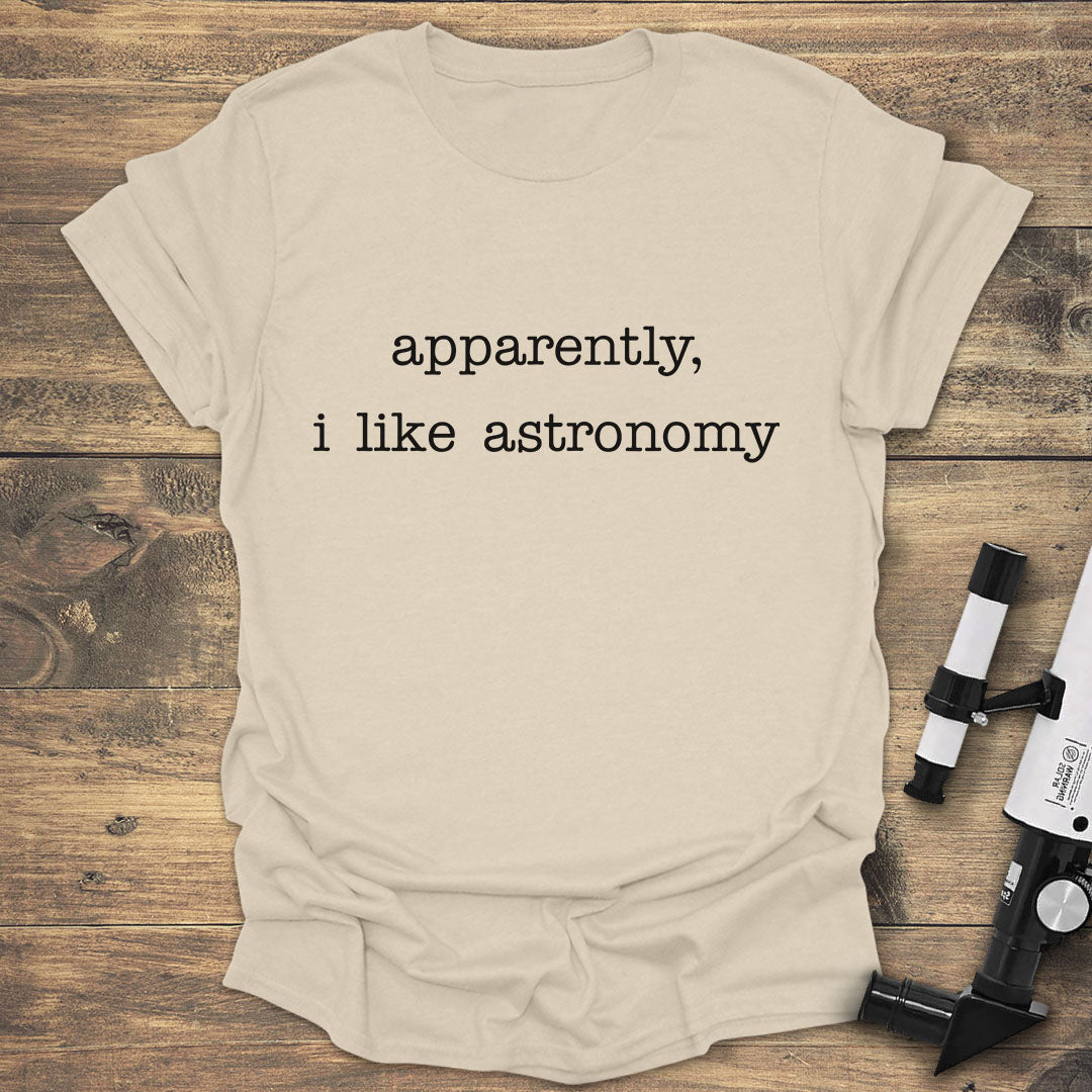 Apparently, I Like Astronomy - Natural T-Shirt