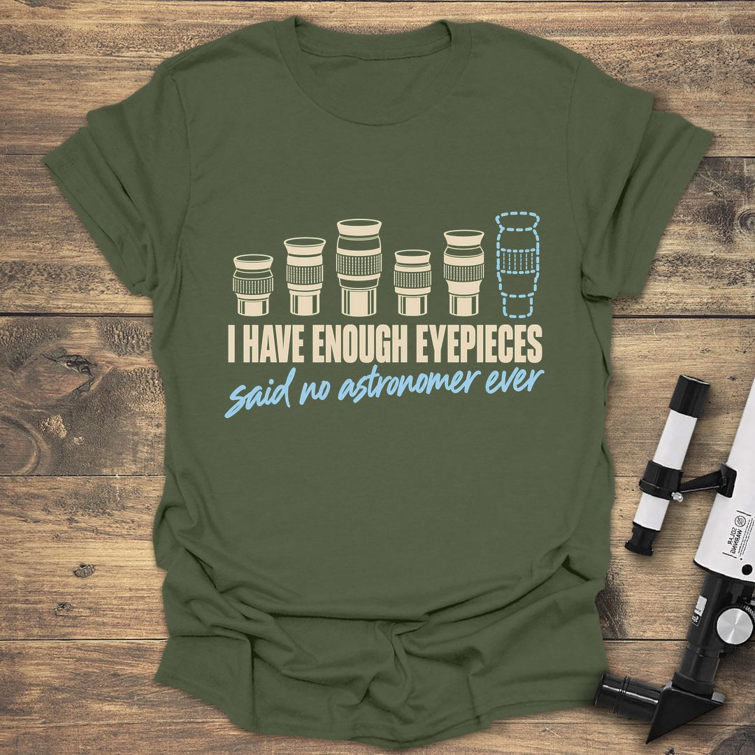 Enough Eyepieces Said No Astronomer - Military Green t-shirt