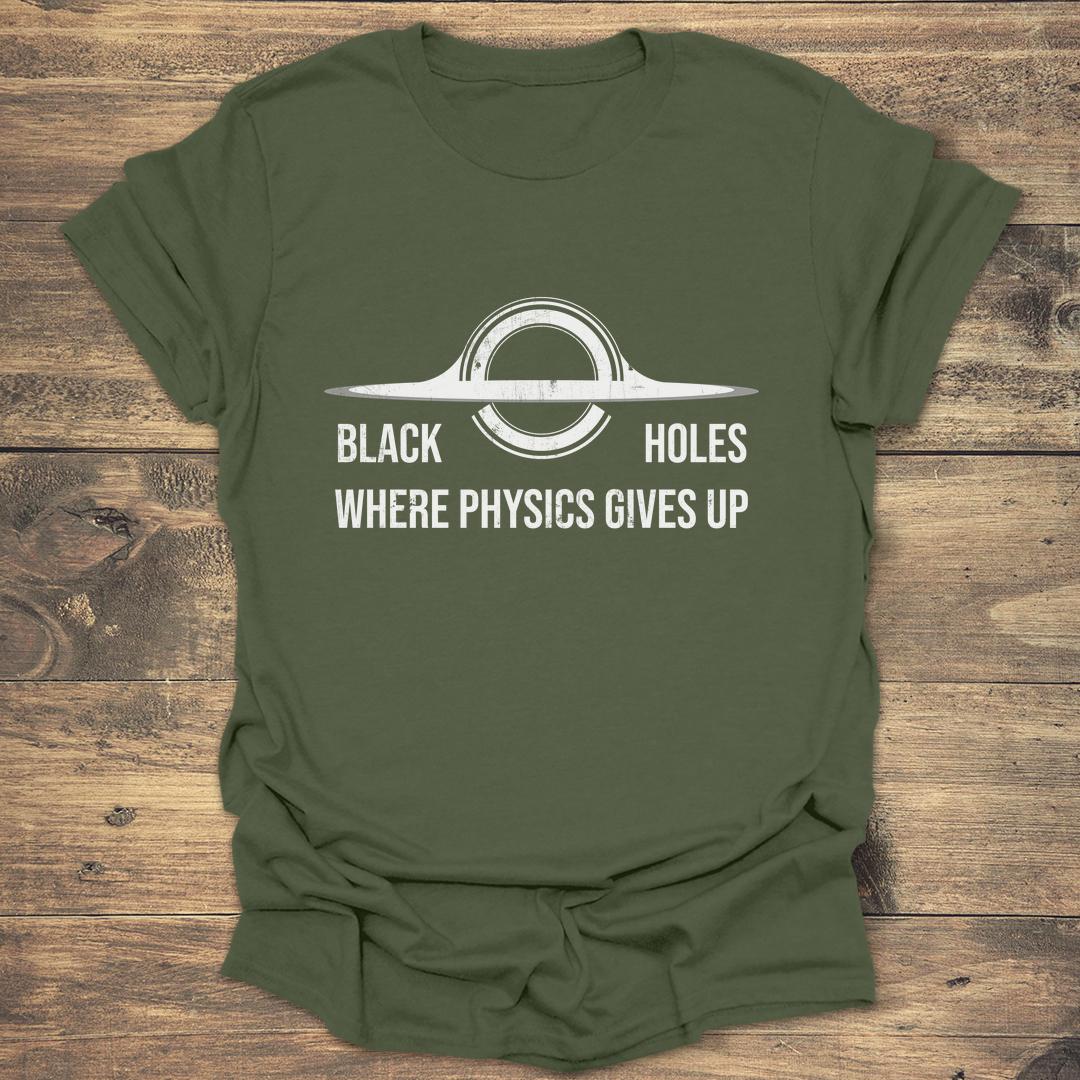 Black Holes Where Physics Gives Up - Military Green T-Shirt