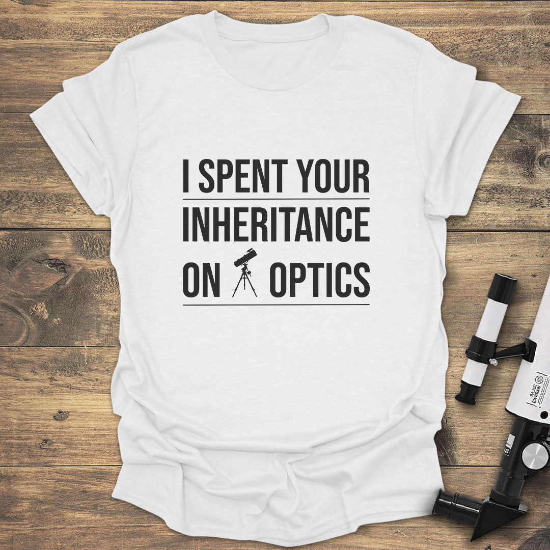 I Spent Your Inheritance On Optics - White T-Shirt