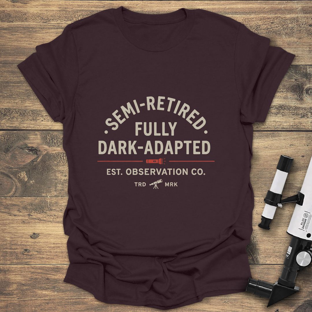 Semi-Retired Fully Dark-Adapted - Dark Chocolate t-shirt
