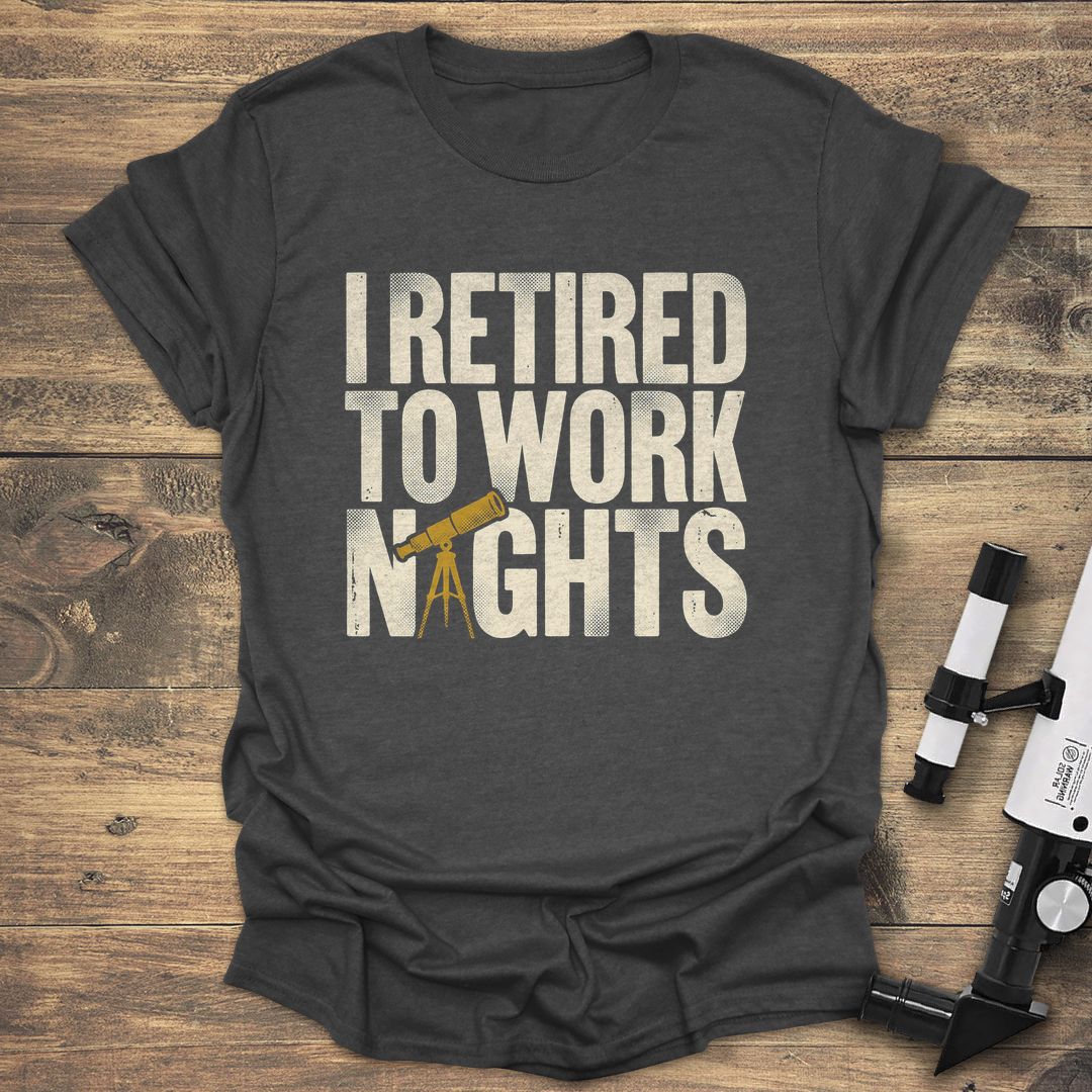 Retired To Work Nights - Dark Heather t-shirt