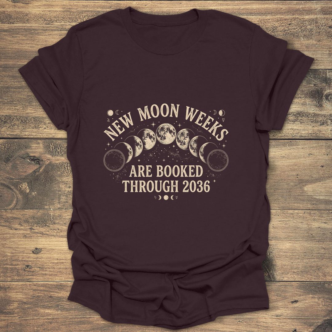 New Moon Weeks Booked 2036 - Dark Chocolate t-shirt