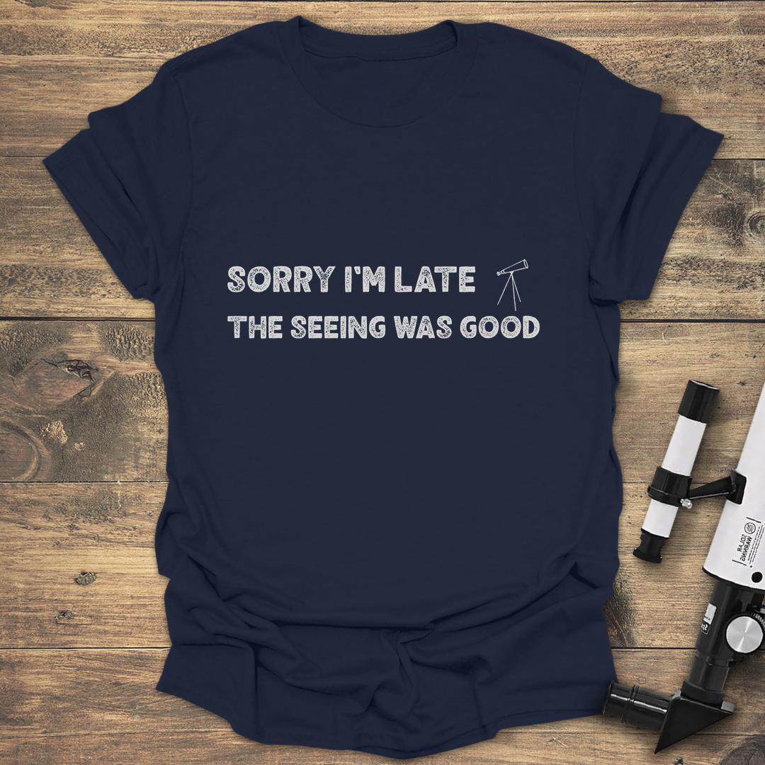 Sorry I'm Late The Seeing Was Good - Navy T-Shirt
