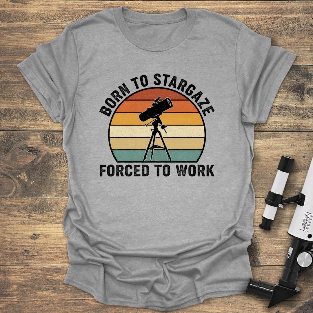 Born To Stargaze Forced To Work - Sport Grey T-Shirt