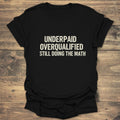 Underpaid Overqualified - Black T-Shirt