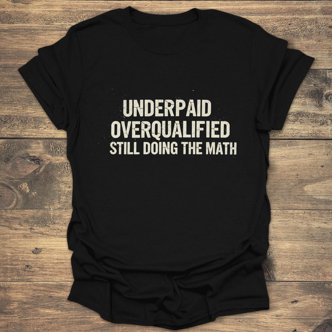 Underpaid Overqualified - Black T-Shirt