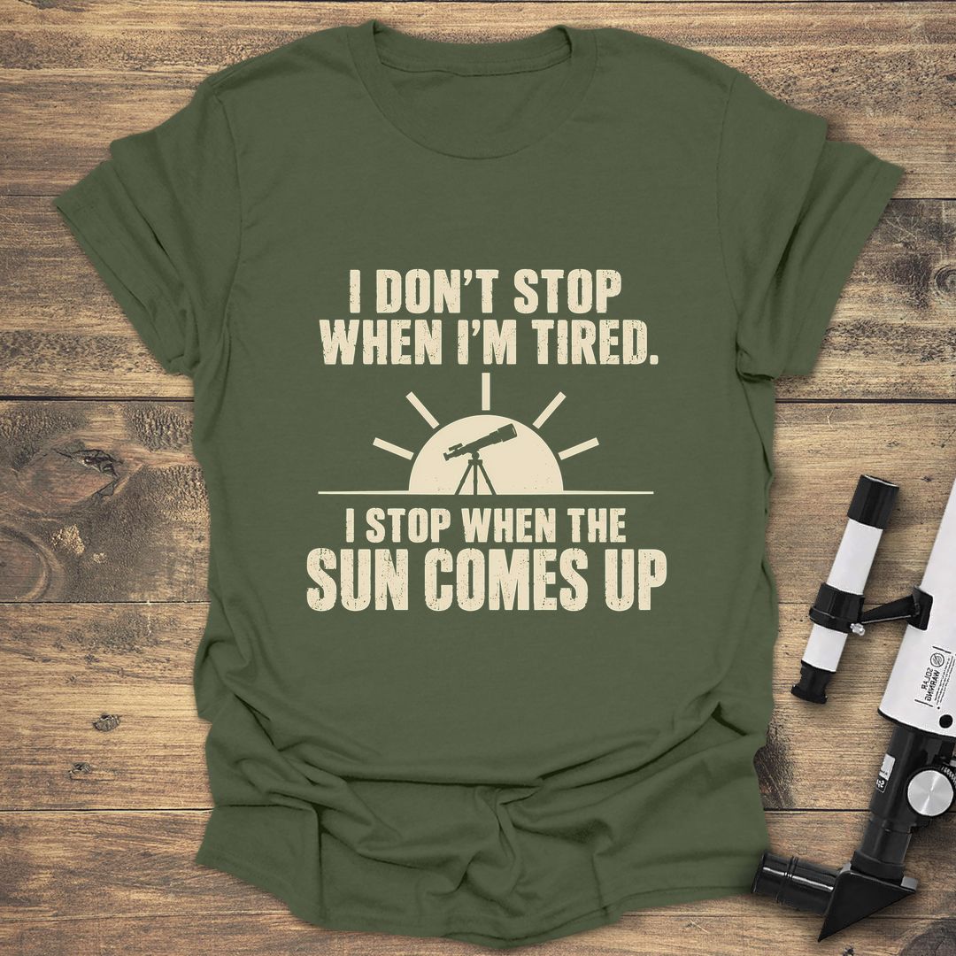 Stop When Sun Comes Up - Military Green t-shirt