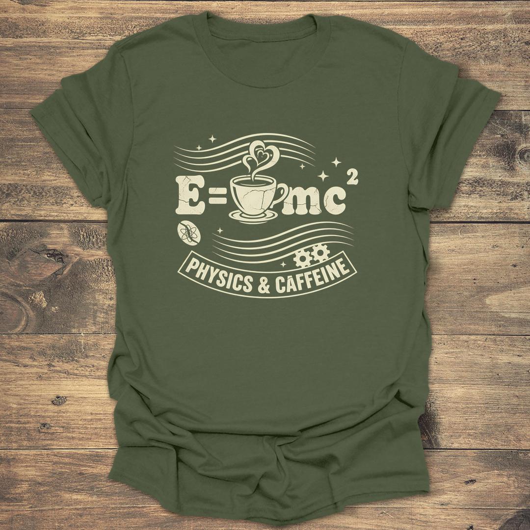 Physics and Caffeine - Military Green T-Shirt