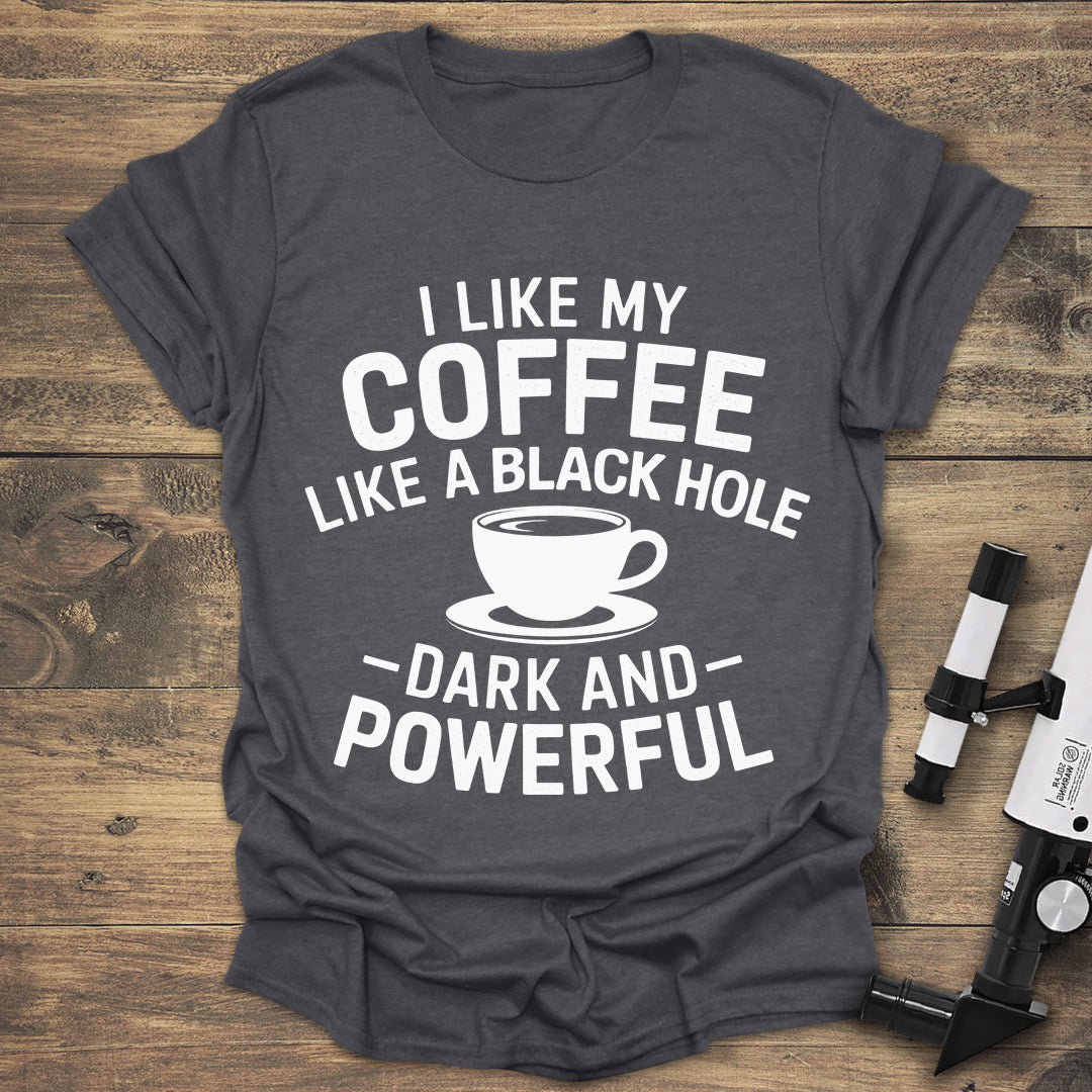Funny Coffee T-Shirt | Black Hole Dark and Powerful Coffee Tee
