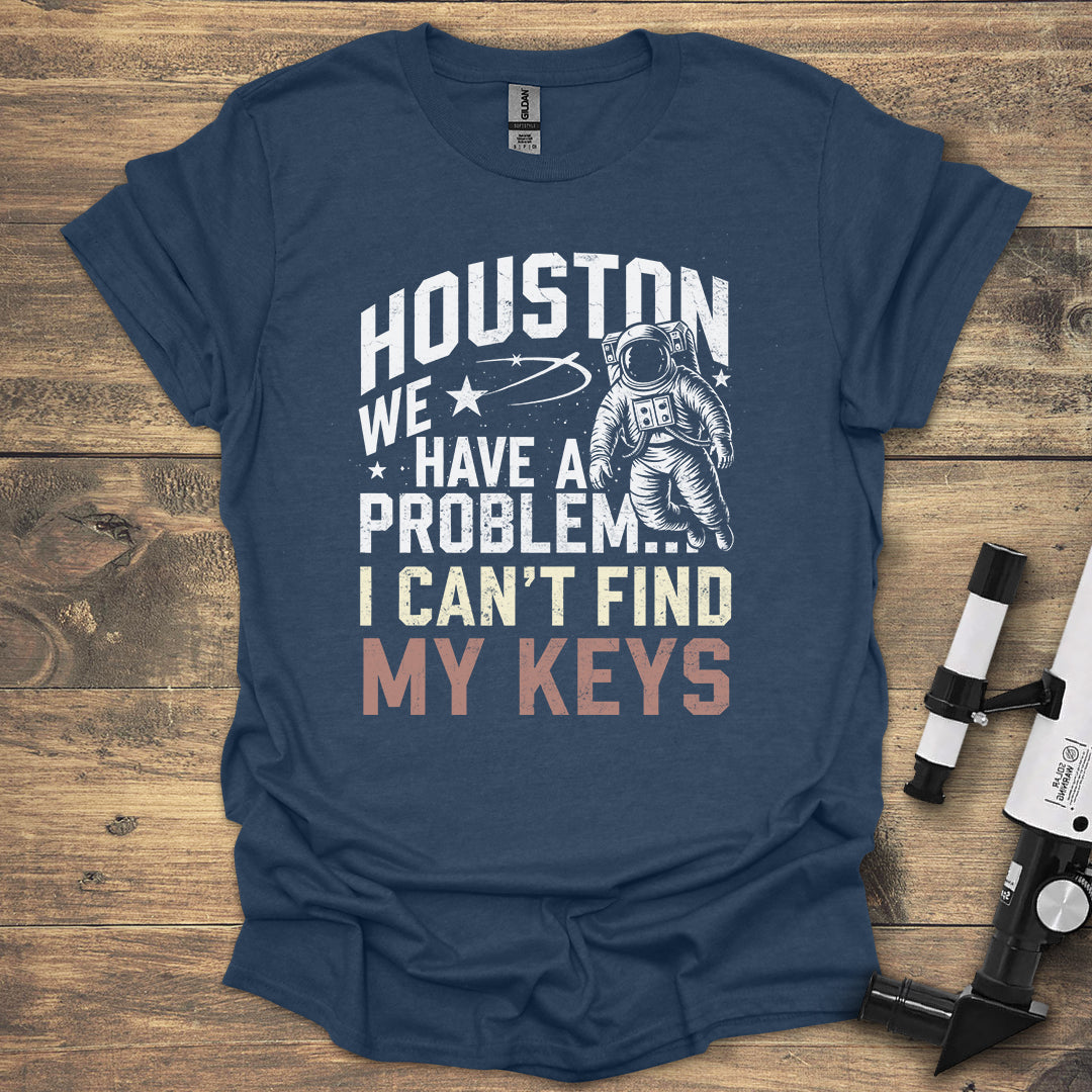 Houston, We Have a Problem T-Shirt