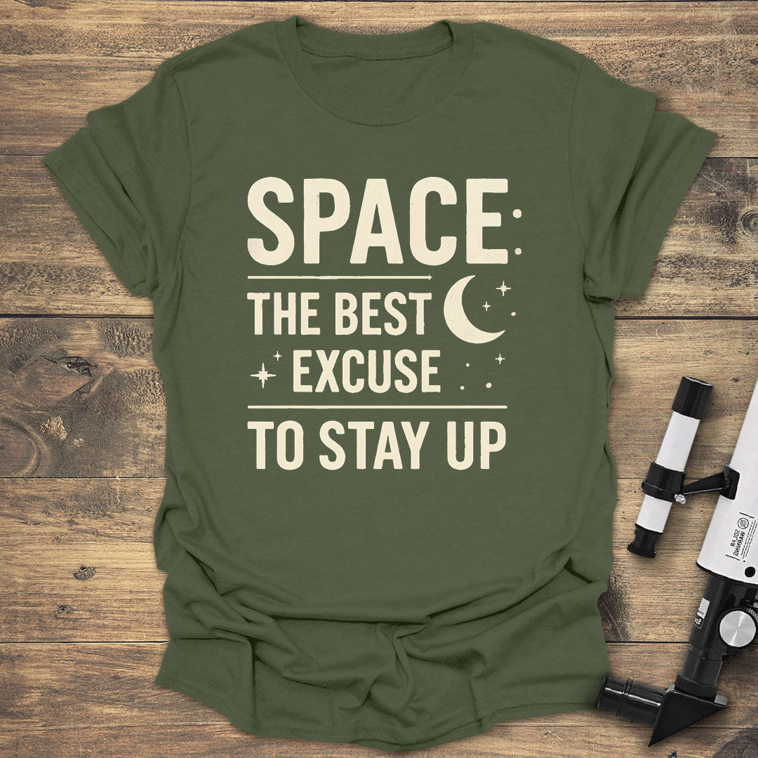 Space: The Best Excuse to Stay Up - Military Green T-Shirt